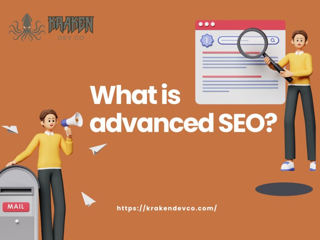 What is advanced SEO - Kraken Dev Co What is advanced SEO?