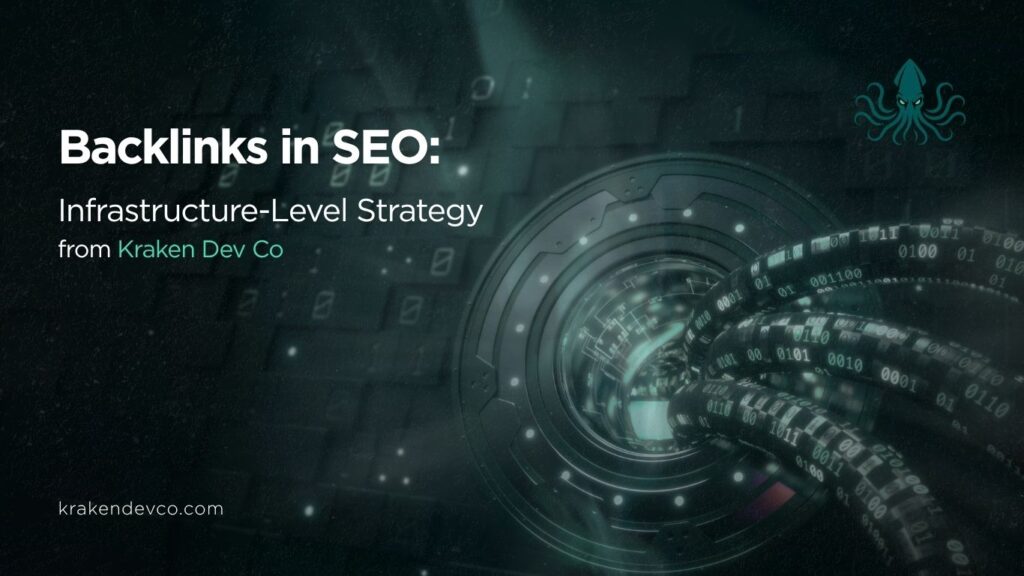 Backlinks in SEO Infrastructure-Level Strategy from Kraken Dev Co - Kraken Dev Co Backlinks in SEO