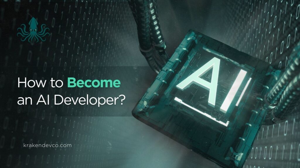 How to Become an AI Developer - Kraken Dev Co How to Become an AI Developer?