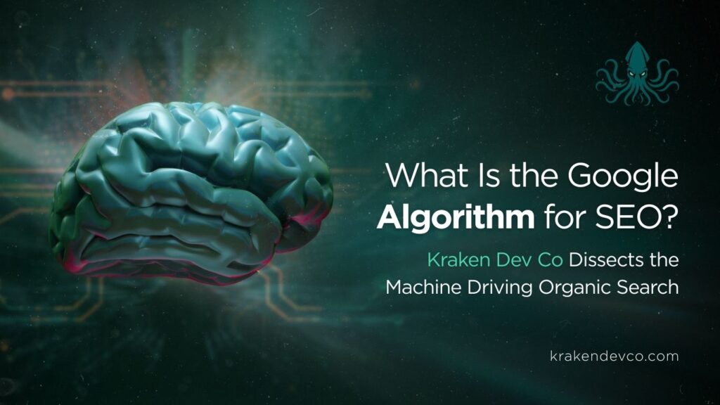 What Is the Google Algorithm for SEO - Kraken Dev Co What Is the Google Algorithm for SEO?