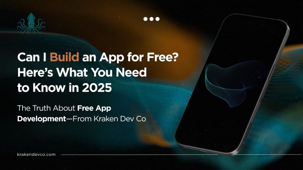 Can I Build an App for Free Heres What You Need to Know in 2025 - Kraken Dev Co