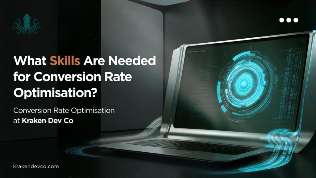 What Skills Are Needed for Conversion Rate Optimisation - Kraken Dev Co