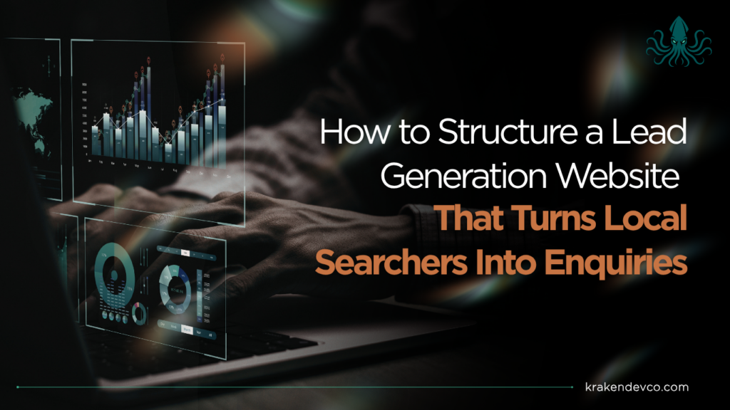 How to Structure a Lead Generation Website That Turns Local Searchers Into Enquiries