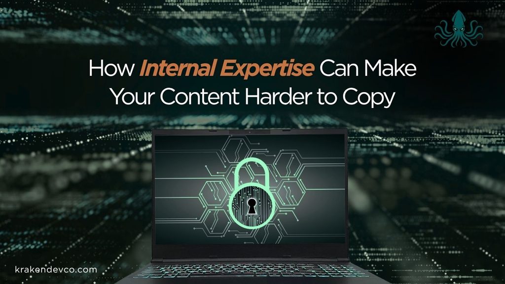 How Internal Expertise Can Make Your Content Harder to Copy